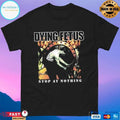 Dying Fetus Stop At Nothing T-shirts