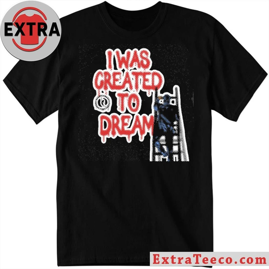 Dreamathon I Was Created To Dreams Shirt