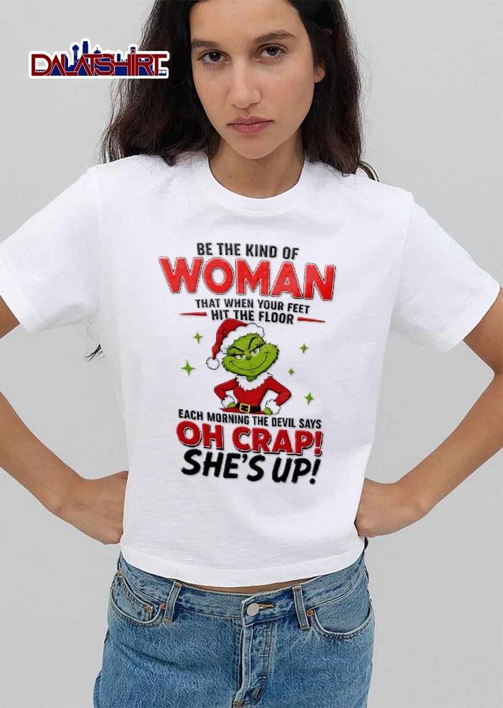 Be The Kind Of Woman The Devil Says Oh Crap Shes Up Female Grinch Santa Claus Outfit shirt