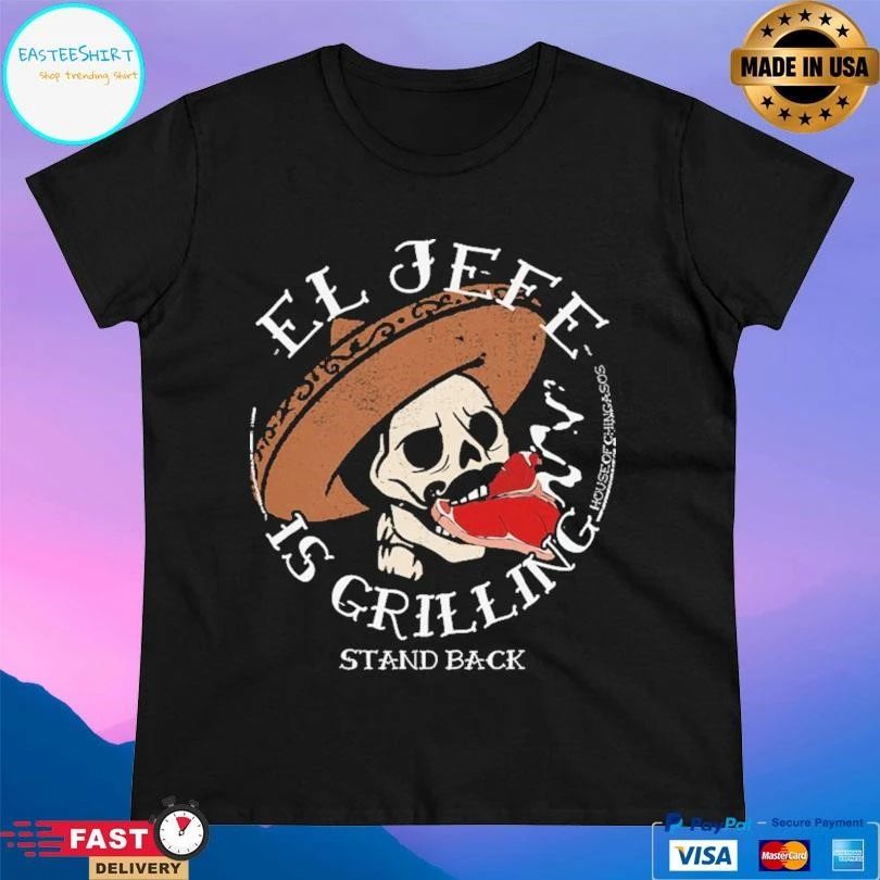 El Jefe Is Grilling Stand Back T-shirts
