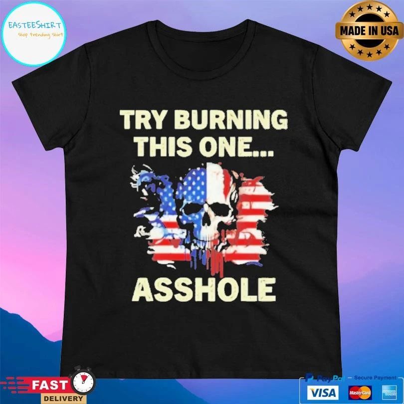 Try Burning This One Asshole American Flag Skull T-shirts
