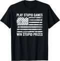 Play Stupid Games Win Stupid Prizes - Sarcastic USA Flag T-Shirt