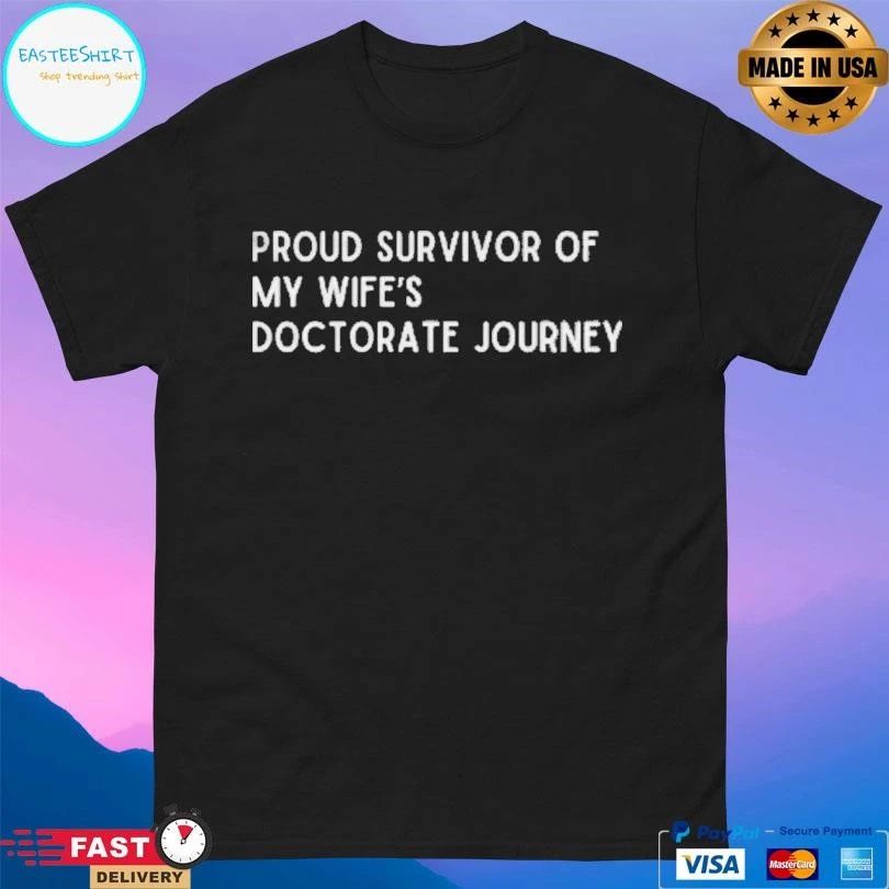 Proud Survivor Of My Wife’s Doctorate Journey T-shirts