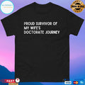 Proud Survivor Of My Wife’s Doctorate Journey T-shirts