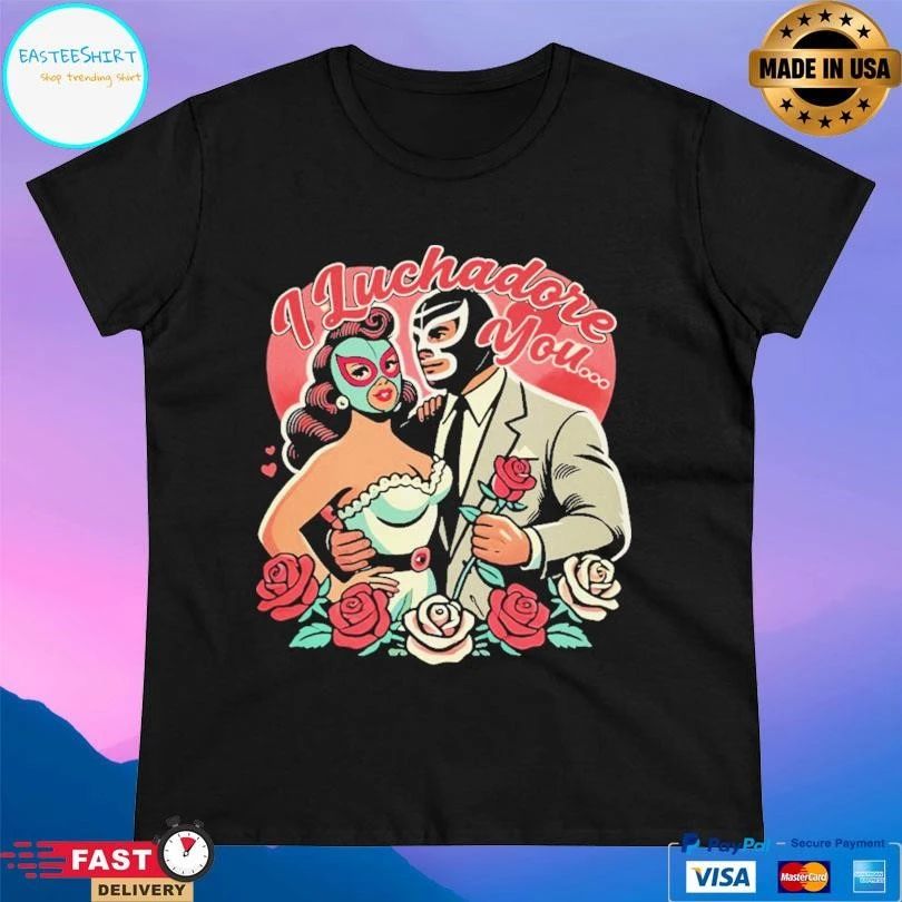 El Mexicano I Luchadore You T-shirts