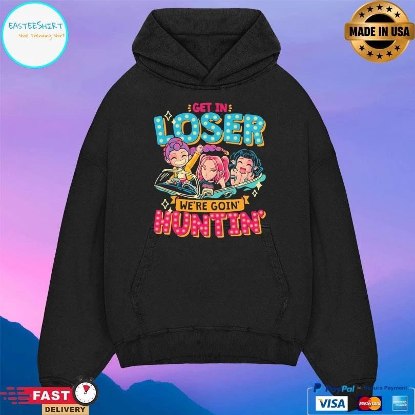 Get In Loser We’re Goin’ Huntin’ T-shirts