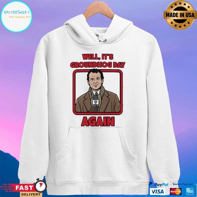 Well It’s Groundhog Day Again T-shirts