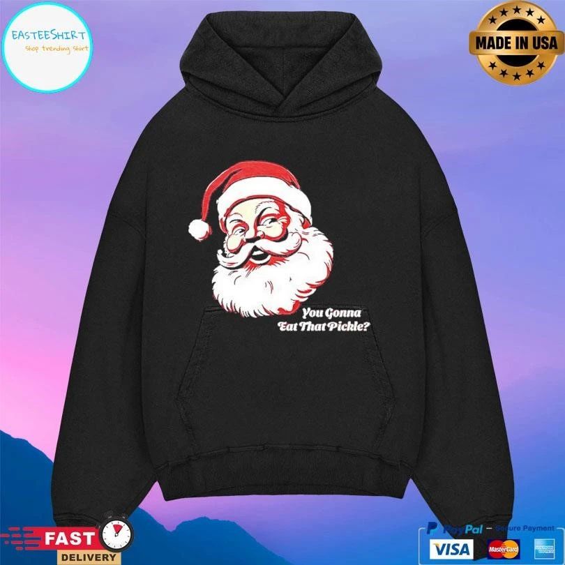 Santa Claus You Gonna Eat That Pickle Christmas 2025 T-shirts