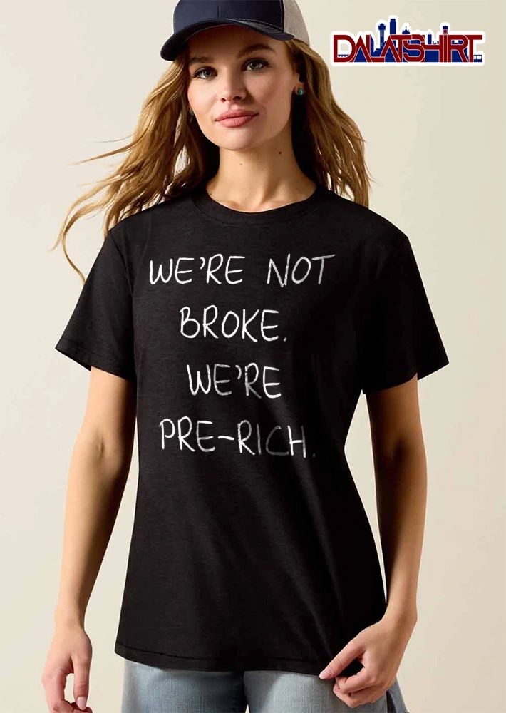 Were Not Broke Pre Rich White Handwritten Text Black Background shirt