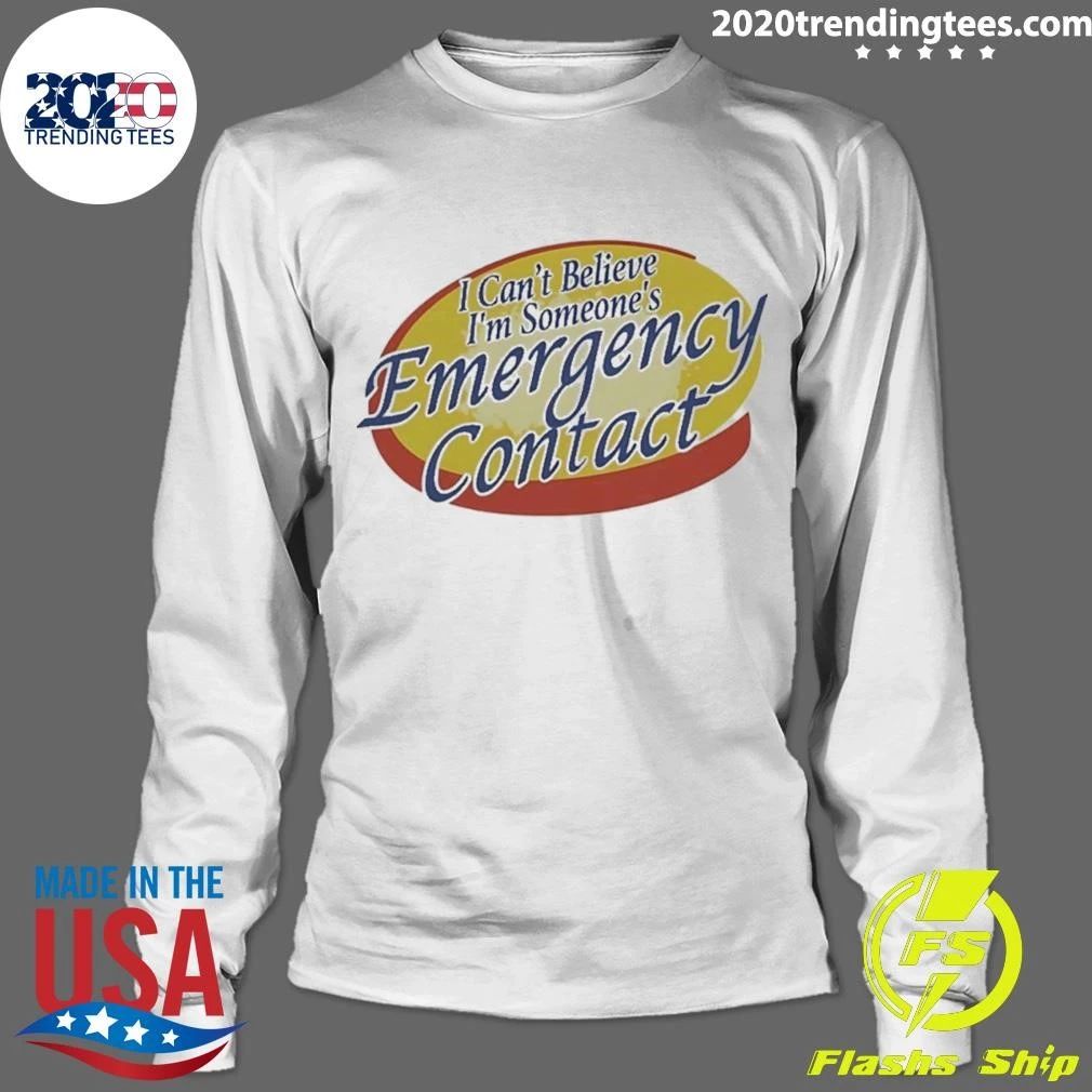 Emergency Contact I Can’t Believe I’m Someone’s Shirt