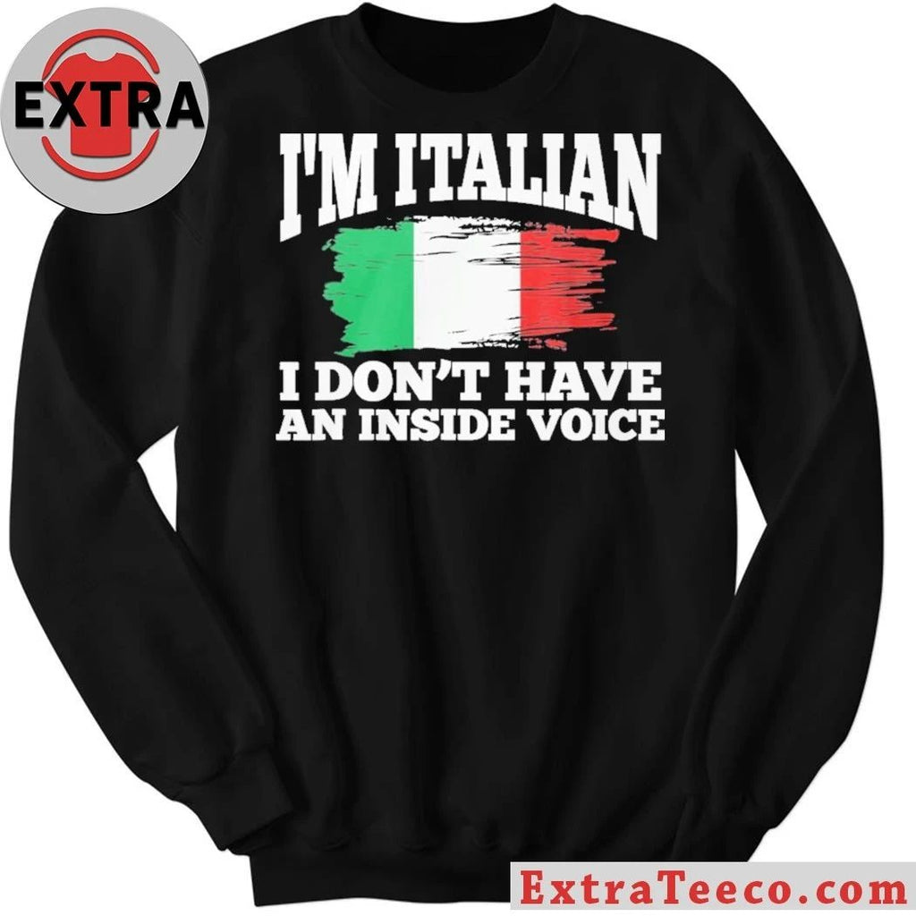 I’m Italian I Don’t Have An Inside Voice Italy Flag Shirt