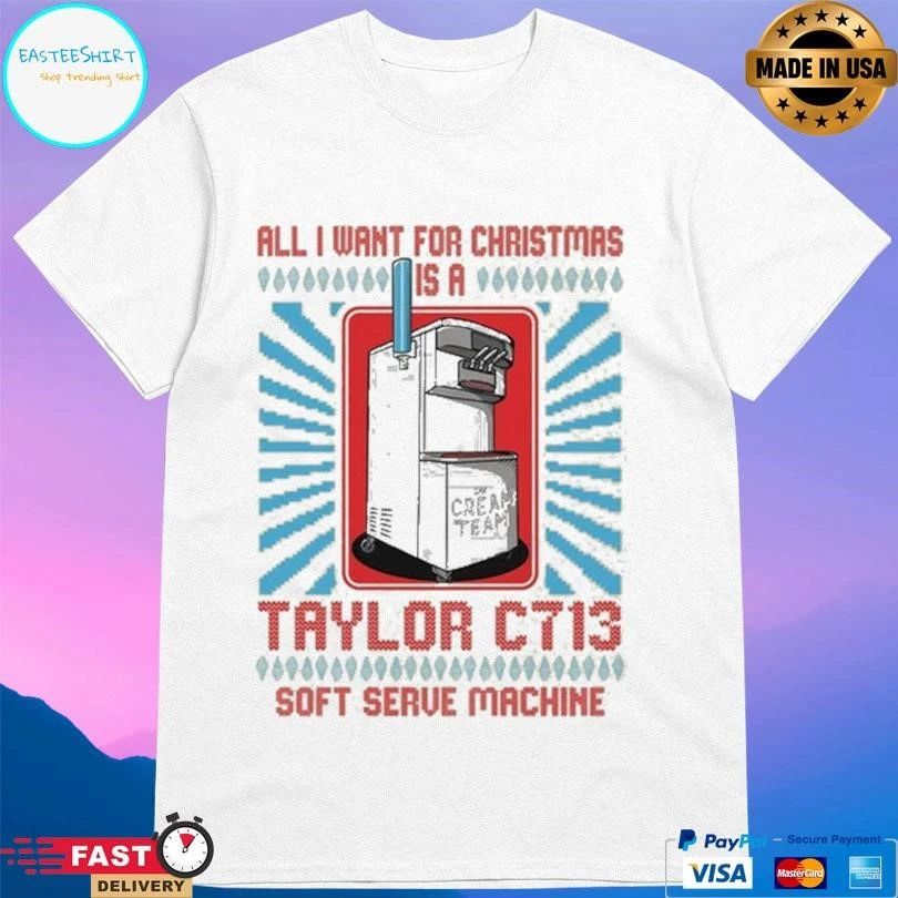 Cream Team All I Want For Christmas Is A Taylor C713 Soft Serve Machine T-shirts