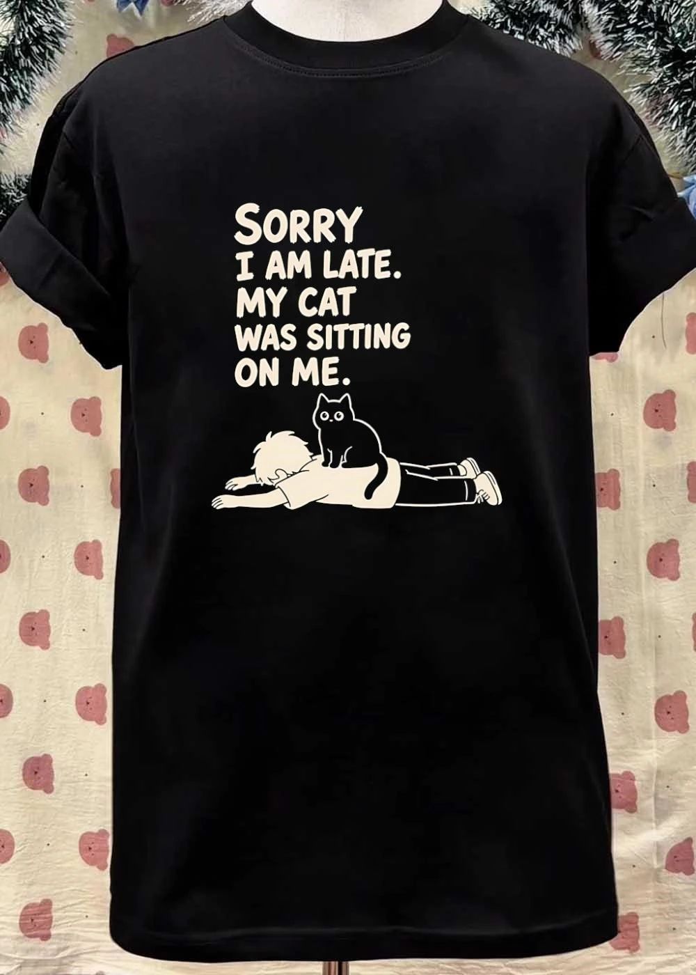 Sorry I Am Late My Cat Was Sitting on Me shirt