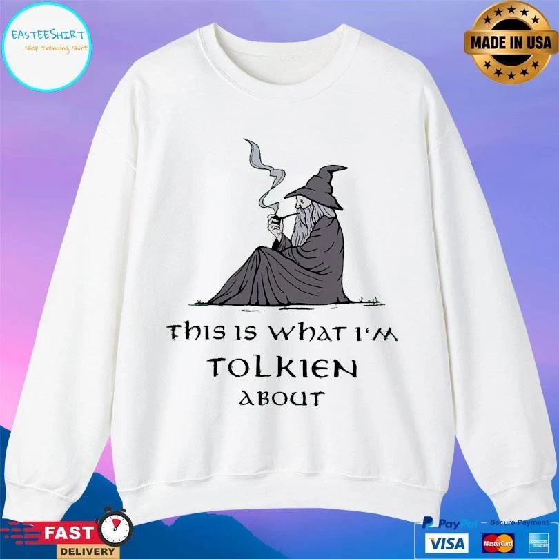 This Is What I’m Tolkien About T-shirts