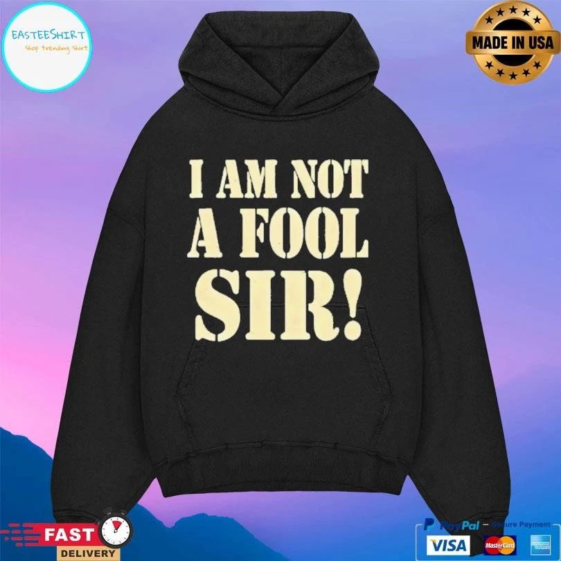 I Am Not A Fool Sir T-shirts