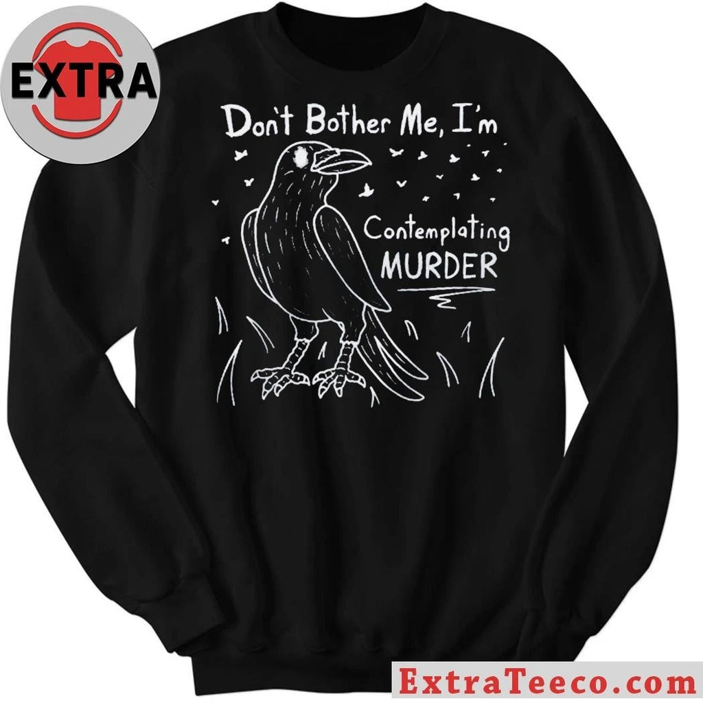 Don’t Bother Me I’m Contemplating Murder T-Shirt