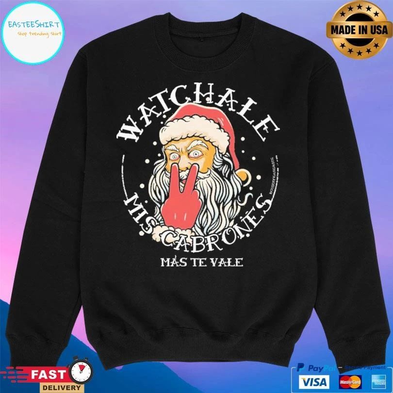 Watchale Mis Cabrones Mas Te Vale Santa T-shirts