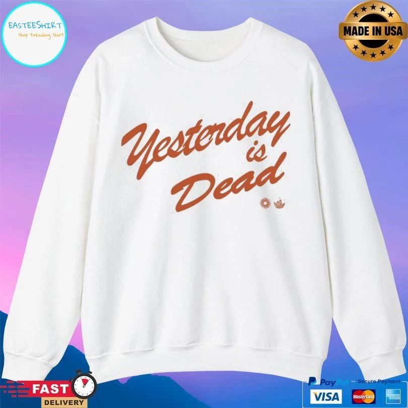Yesterday Is Dead T-shirts