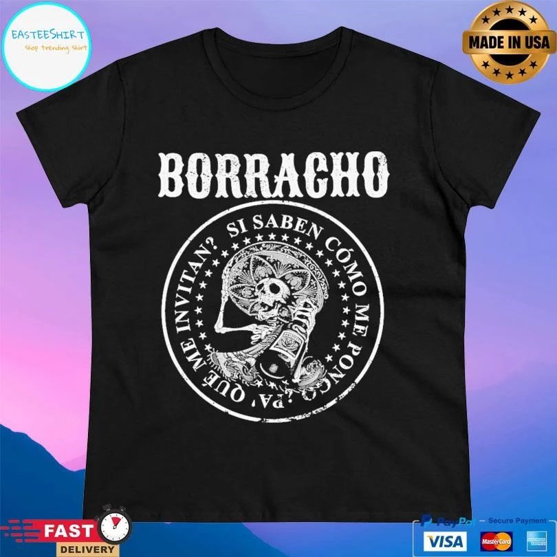 Borracho Si Saben Como Me Pongo Pa’que Me Invitan T-shirts