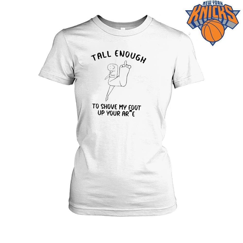 Tall enough to shove my foot up your arse offensive middle finger funny shirt