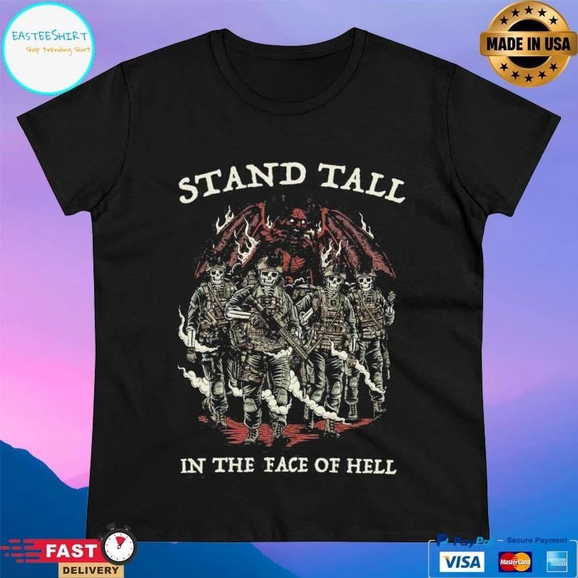 Stand Tall In The Face Of Hell T-shirts