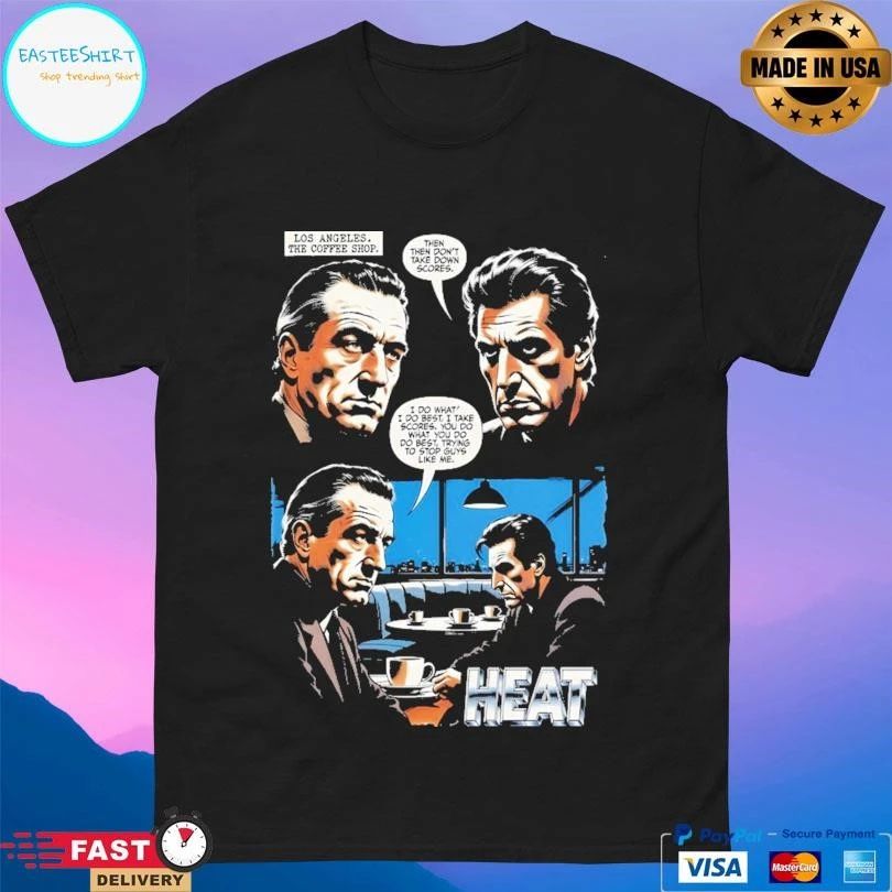Log Angeles The Coffee Shop Then Then Don’t Take Down Scores I Do What I Do Best I Take Scores You Do What You Do Do Best Trying To Stop Guys Like Me Heat T-shirts