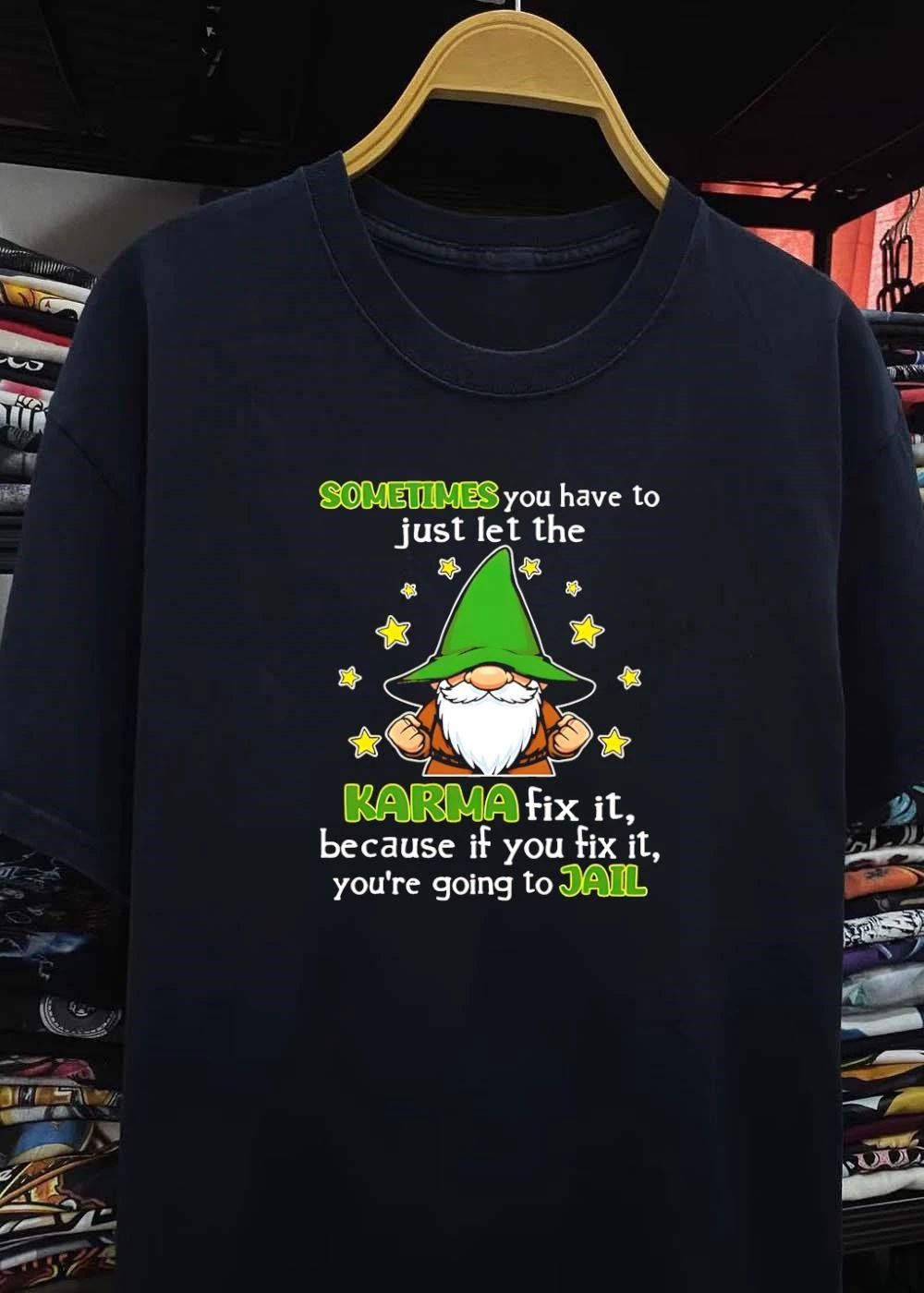 Funny Gnome Quote Sometimes You Have To Let The Karma Fix It Because You Are Going To Jail T-Shirt