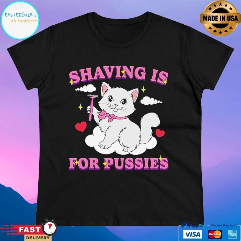 Shaving Is For Pussies Cat T-shirts
