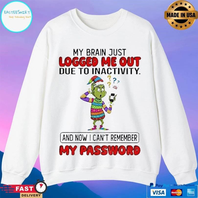 Grinch Santa My Brain Just Logged Me Out Due To Inactivity And Now I Cant Remember My Password Christmas 2025 T-shirts
