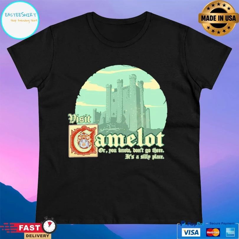Visit Camelot Or You Know Don’t Go There It’s A Silly Place T-shirts