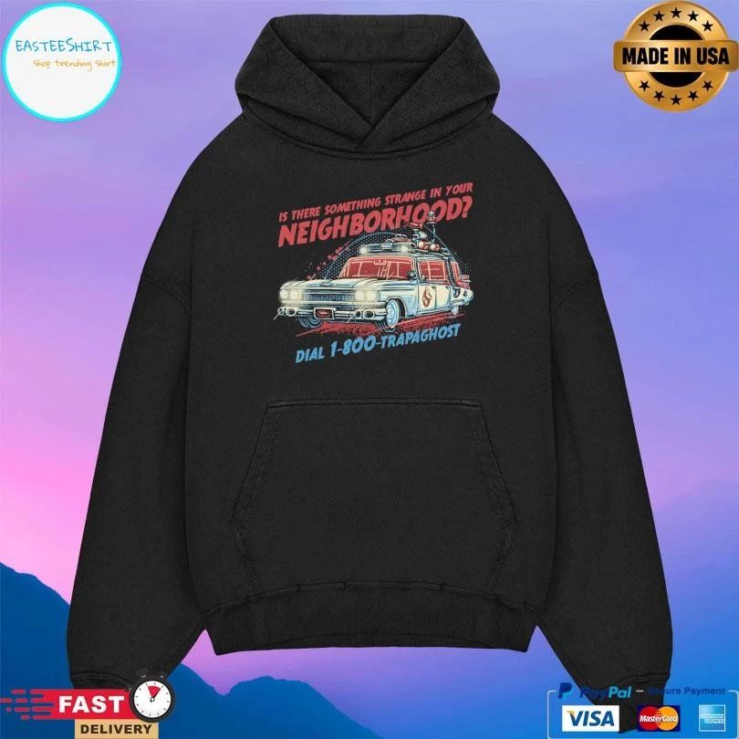 Is There Something Strange In Your Neighborhood Dial 1-800-Trapaghost T-shirts