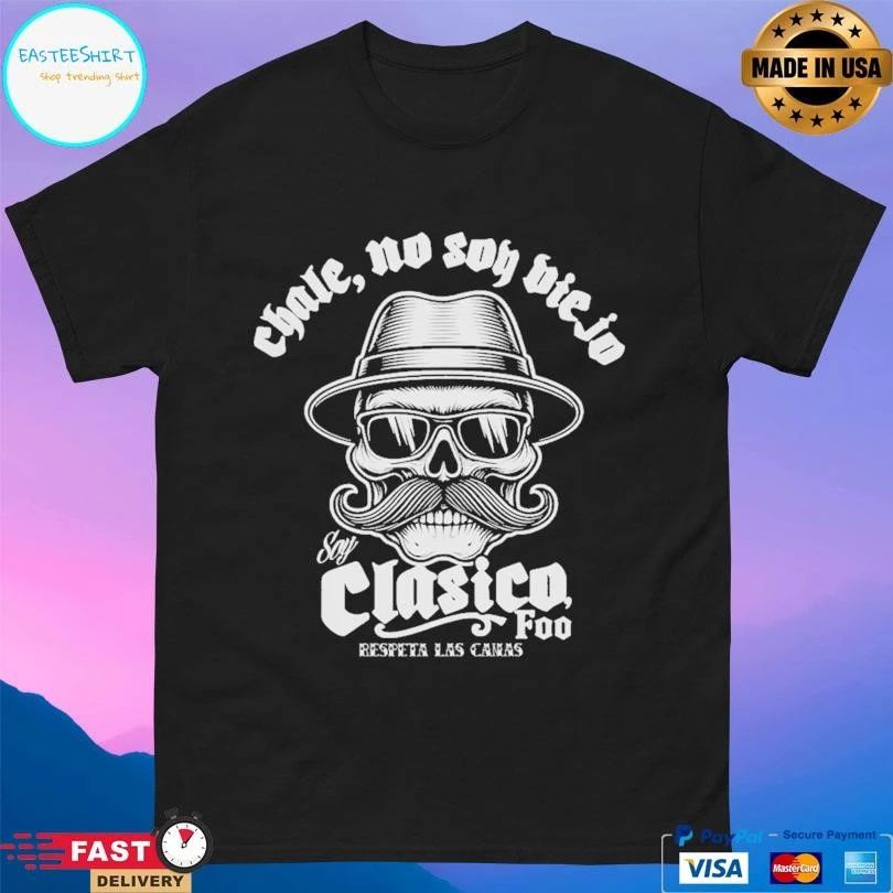 Chale No Soy Viejo Soy Clasico Foo Respeta Las Canas T-shirts