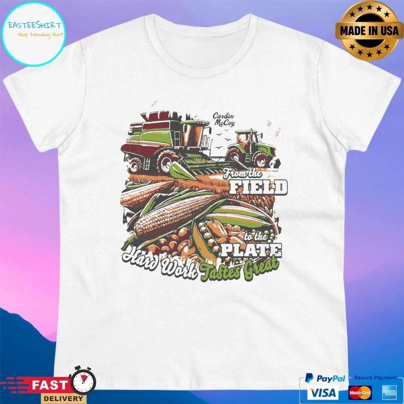 From The Field To The Plate Hard Work Tastes Great T-shirts