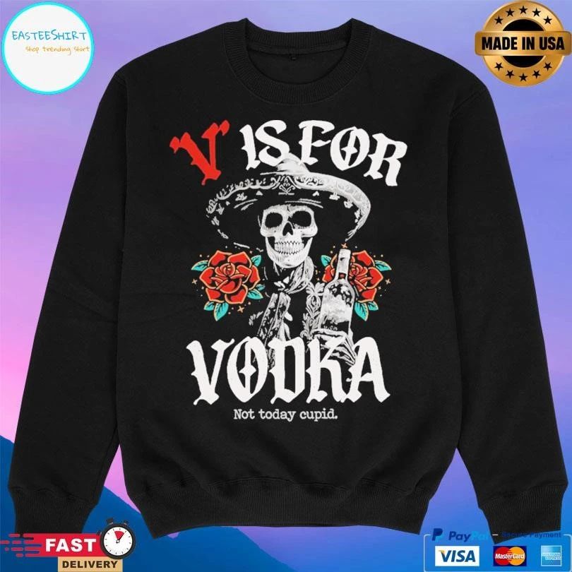 V Is For Vodka Not Today Cupid T-shirts