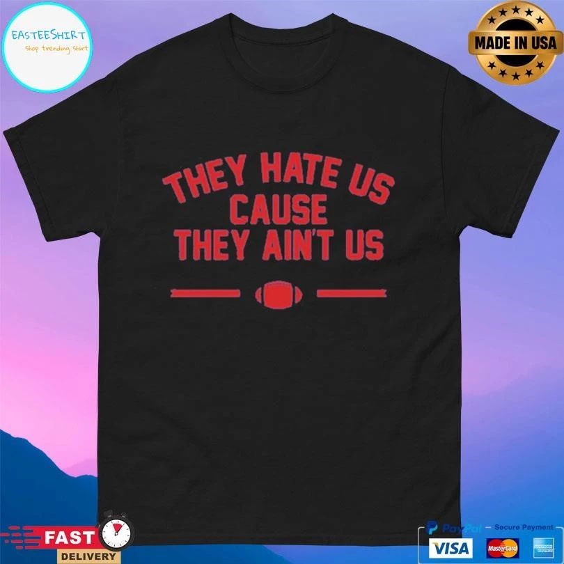 They Hate Us Cause They Ain’t Us Football T-shirts