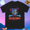 Que Ves Perra Neon Hold My Hoops T-shirts