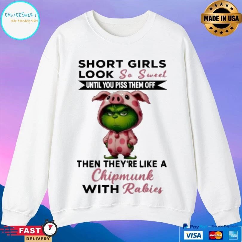 Grinch Short Girls Look So Sweet Until You Piss Them Off Then They’re Like A Christmas With Rabies T-shirts
