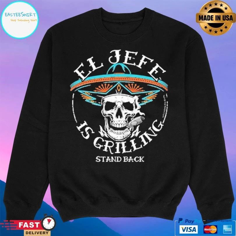 El Jefe Is Grilling Stand Back Skull T-shirts