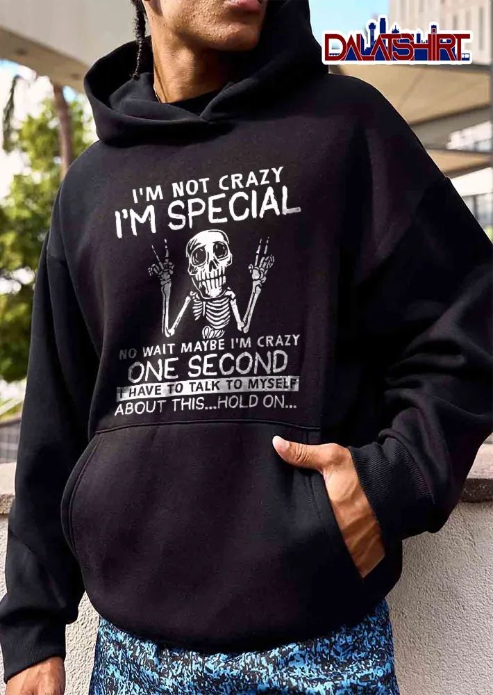 Im Not Crazy Special No Wait Maybe One Second I Have To Talk Myself About This Hold On Skeleton shirt