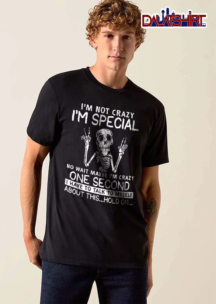 Im Not Crazy Special No Wait Maybe One Second I Have To Talk Myself About This Hold On Skeleton shirt