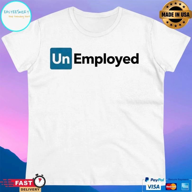 Unemployed 2026 T-shirts