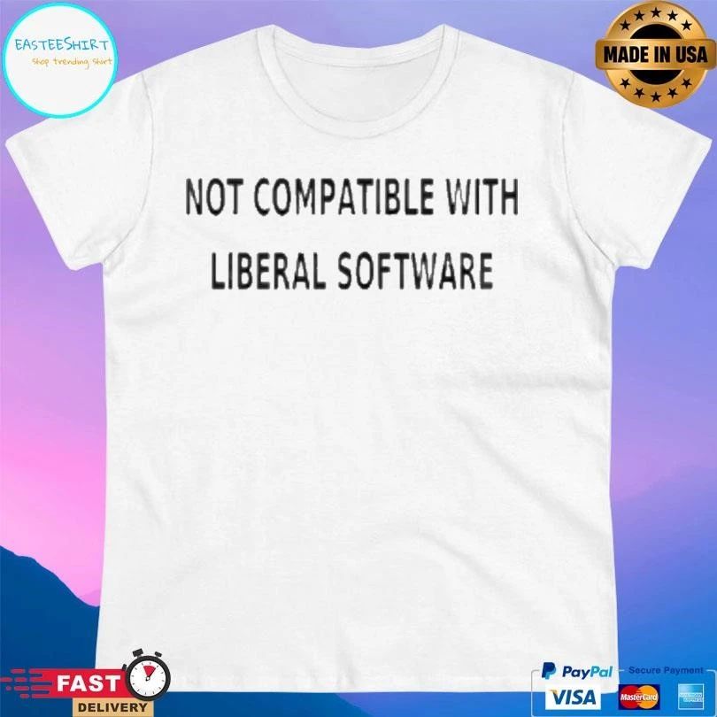 Not Compatible With Liberal Software T-shirts