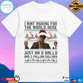 I Aint Asking For The World Here Just An 8 Balls And 2 Million Dollars Christmas 2025 T-shirts