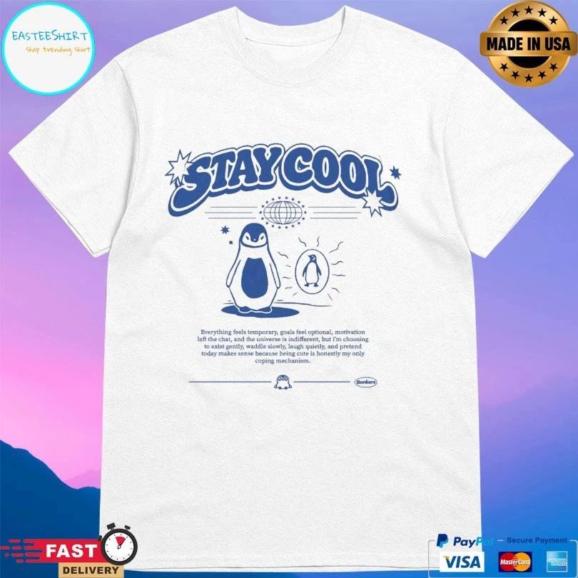 Stay Cool Penguin Everything Feels Temporary, Goals Feel Optional, Motivation Left The Chat, And The Universe Is Indifferent, But I’m Choosing T-shirts