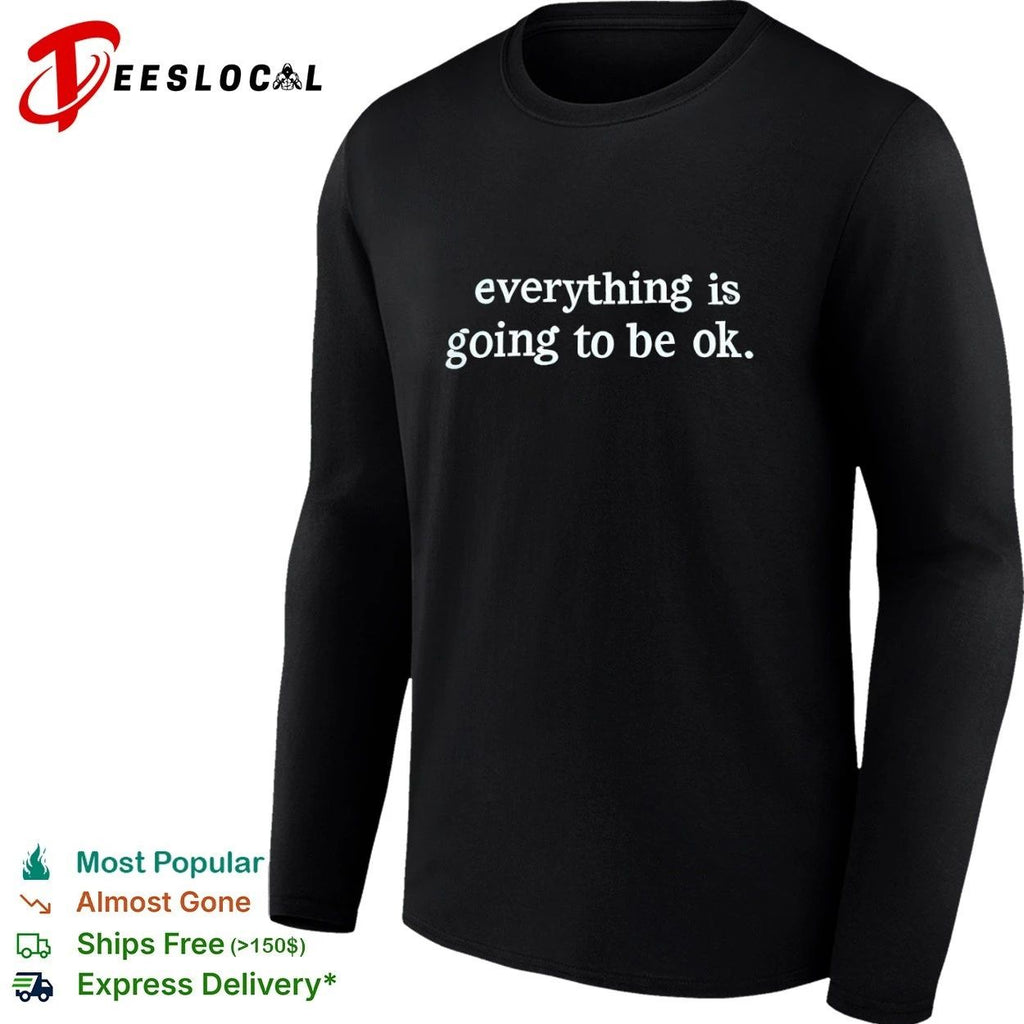 Everything Is Going to Be Ok inspirational T-shirt