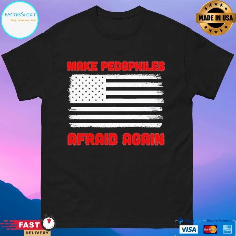 Make Pedophiles Afraid Again USA Flag T-shirts