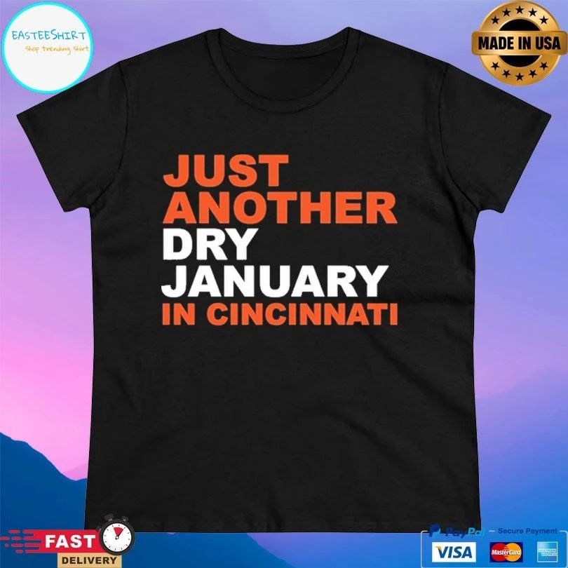 Just Another Dry January In Cincinnati T-shirts
