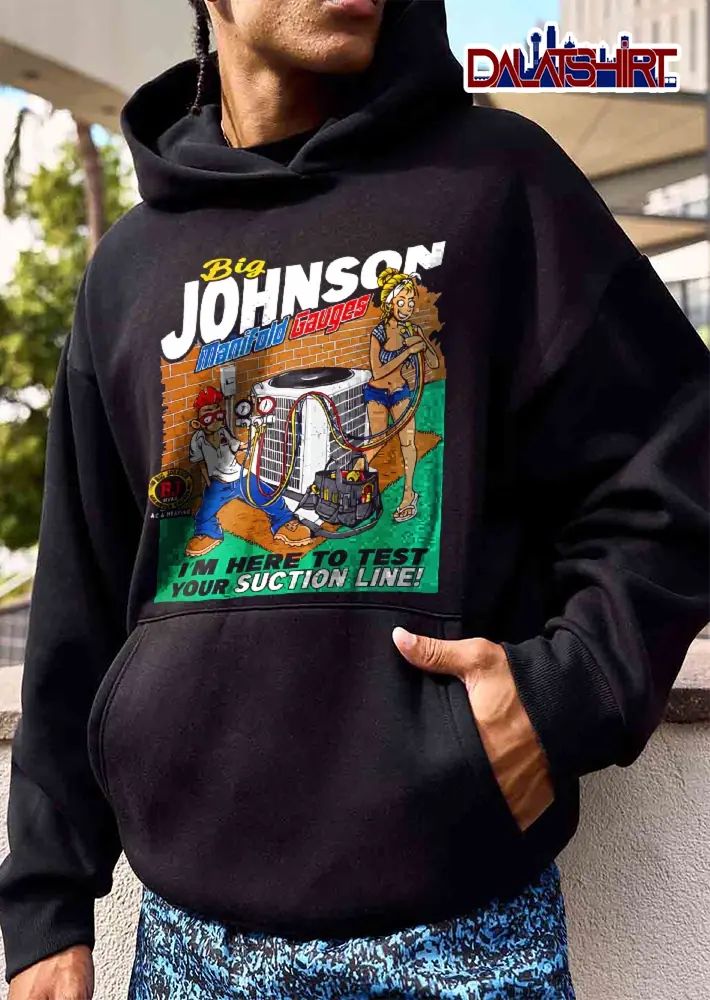 Big Johnson Manifold Gauges Im Here To Test Your Suction Line Cartoon Hvac Technicians AC Unit shirt