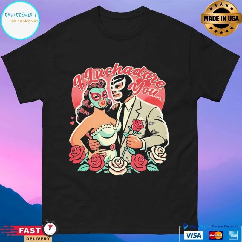 El Mexicano I Luchadore You T-shirts