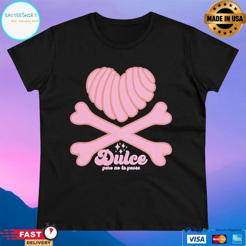 Dulce Pero No Te Pases Heart T-shirts